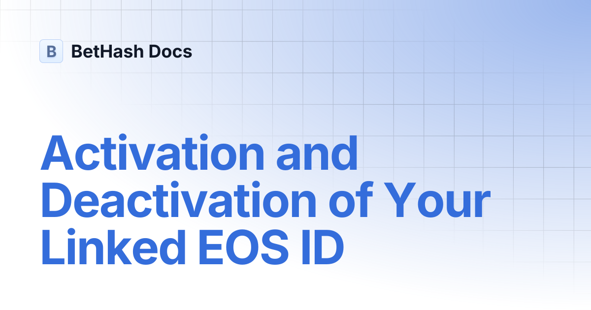 Activation and Deactivation of Your Linked EOS ID | BetHash Docs
